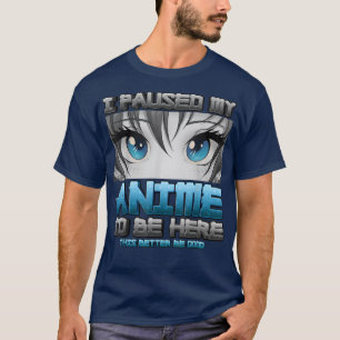 Ich habe meinen Anime angehalten, hier zu sein, so T-Shirt