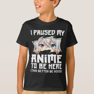 Ich habe meinen Anime pausiert, um hier zu sein Lu T-Shirt