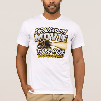 Ich habe meinen Film pausiert, um hier zu sein T-Shirt