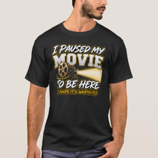 Ich habe meinen Film pausiert, um hier zu sein T-Shirt