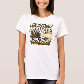 Ich habe meinen Film pausiert, um hier zu sein T-Shirt