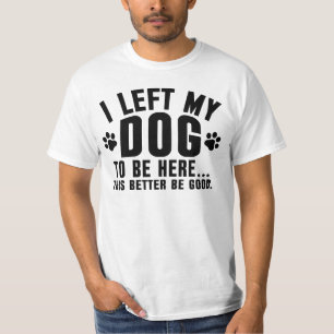 Ich habe meinen Hund hier gelassen, das sollte bes T-Shirt