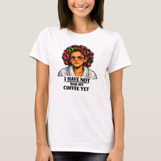 Ich habe meinen Kaffee noch nicht getrunken T-Shirt