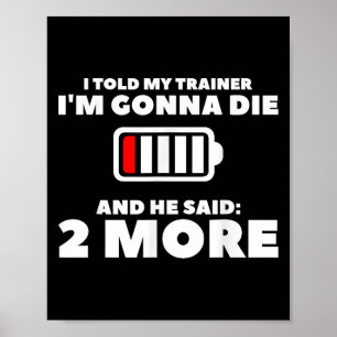 Ich habe meinen Trainer im Gonna Die und er sagte  Poster