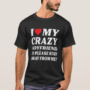 Ich habe meinen verrückten Freund so Bleibe weg 1 T-Shirt