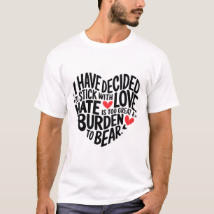 Ich habe mich entschieden, bei der Liebe zu bleibe T-Shirt