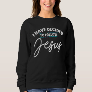 Ich habe mich entschieden, Jesus bei der Taufe zu  Sweatshirt