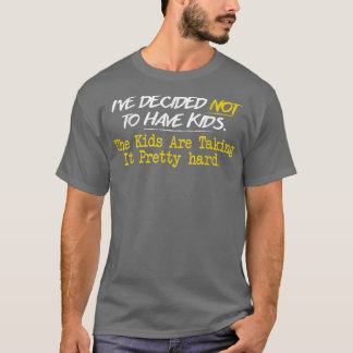 Ich habe mich entschieden, keine Kinder zu haben T-Shirt
