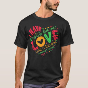 Ich habe mich entschieden, mich an Liebe MLK T-Shi T-Shirt