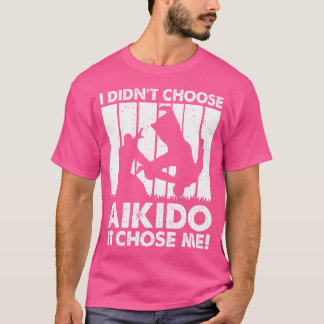 Ich habe mich nicht für Aikido ausgesucht, es war  T-Shirt