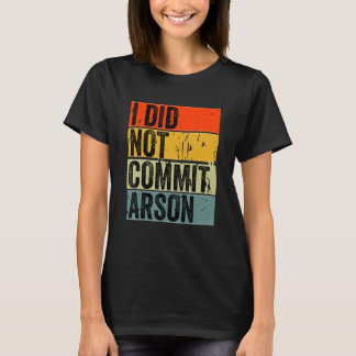 Ich habe mich nicht zu Arson 5 verpflichtet T-Shirt