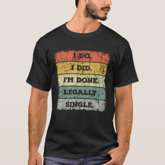 Ich habe mich rechtmäßig scheiden lassen Party T T-Shirt