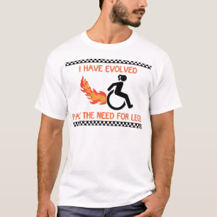 Ich habe mich über das Bedürfnis nach Beinen hinau T-Shirt