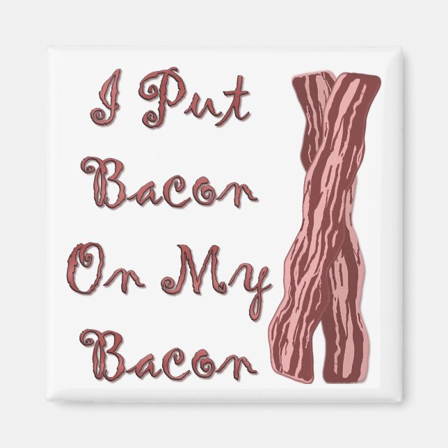 Ich habe mir Bacon auf den Bacon gelegt Magnet (Vorne)