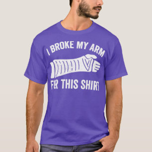Ich habe mir den Arm für dieses Shirt gebrochen.
