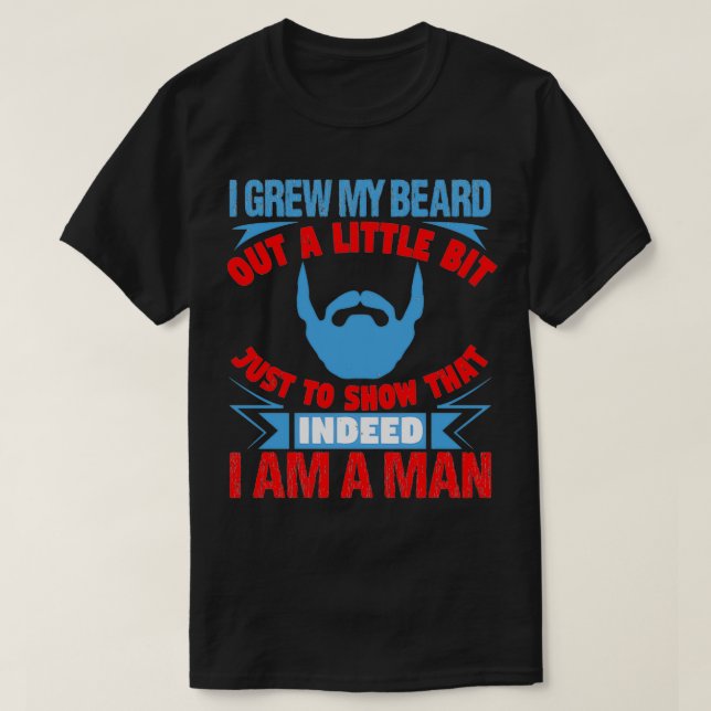 Ich habe mir den Bart ein bisschen ausgewachsen, n T-Shirt (Design vorne)