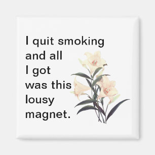 Ich habe mit dem Rauchen aufgehört, und alles, wa Magnet