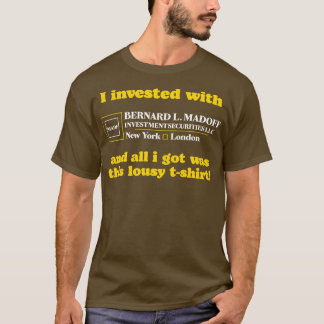 Ich habe mit Madoff investiert T-Shirt