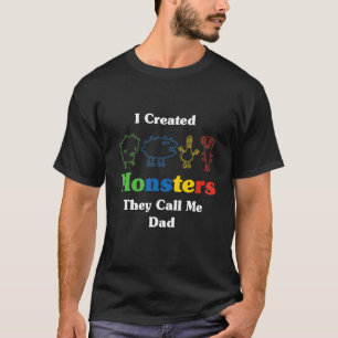 Ich habe Monster erschaffen, die sie mich Vater ne T-Shirt