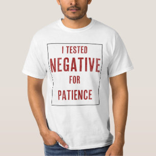 Ich habe Negativ für Geduld getestet T-Shirt
