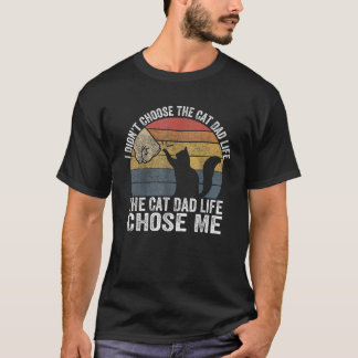 Ich habe nicht das Katzen-Vater-Leben gewählt, das T-Shirt