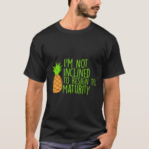 Ich habe nicht die Absicht, auf Reife zurückzutret T-Shirt