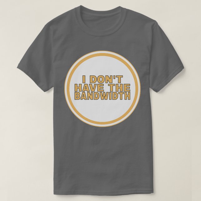 Ich habe nicht die Bandbreite T-Shirt (Design vorne)