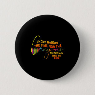 Ich habe nicht die Zeit oder die Crayons lustige S Button