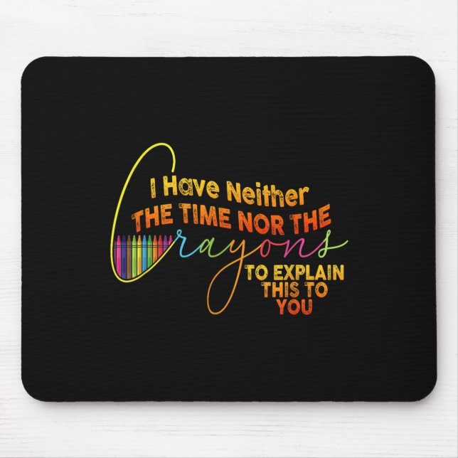 Ich habe nicht die Zeit oder die Crayons lustige S Mousepad (Vorne)