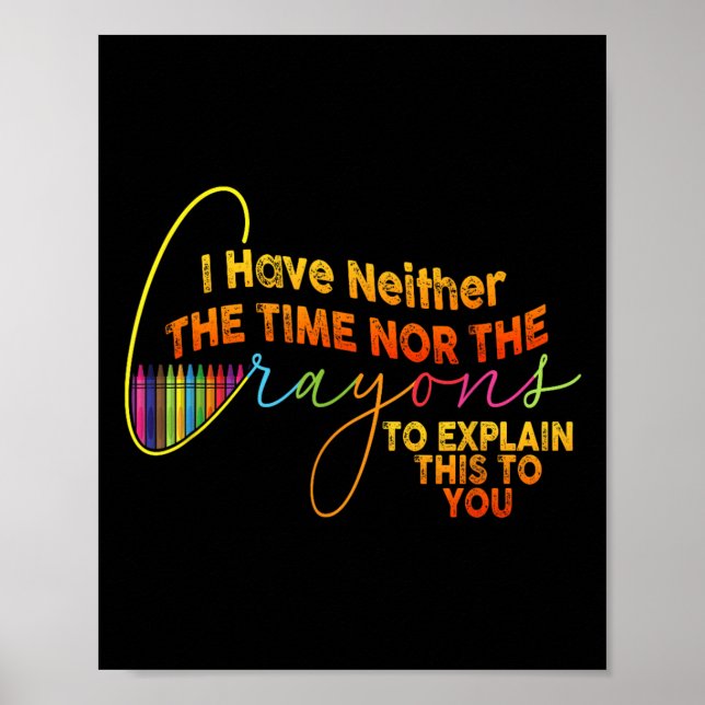 Ich habe nicht die Zeit oder die Crayons lustige S Poster (Vorne)