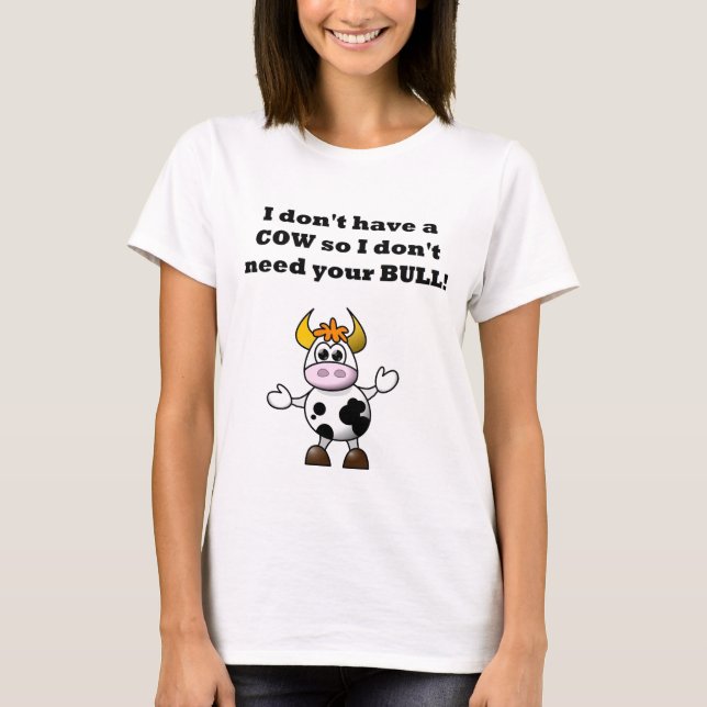 Ich habe nicht eine Kuh, also benötige ich nicht T-Shirt (Vorderseite)