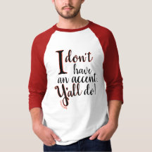 Ich habe nicht einen Akzent, den Sie Shirt