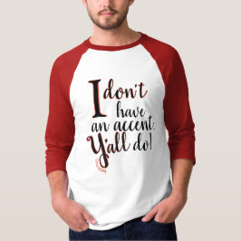 Ich habe nicht einen Akzent, den Sie Shirt