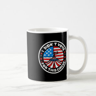 Ich habe nicht für diesen Zirkus Anti USA Trump Re Kaffeetasse