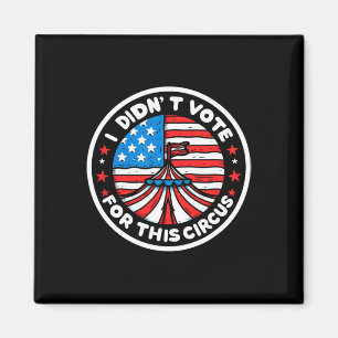 Ich habe nicht für diesen Zirkus Anti-USA-Trump-Re Magnet