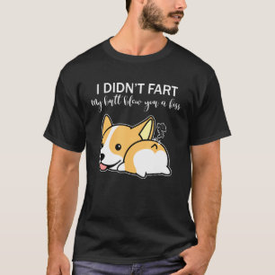 Ich habe nicht Furz, dass mein Hintern dir einen K T-Shirt
