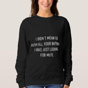 Ich habe nicht gemein, alle Tasten zu drücken. Ic Sweatshirt