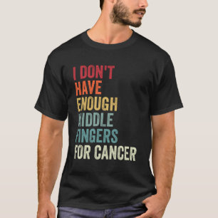 Ich habe nicht genug Mittel für Krebs T-Shirt
