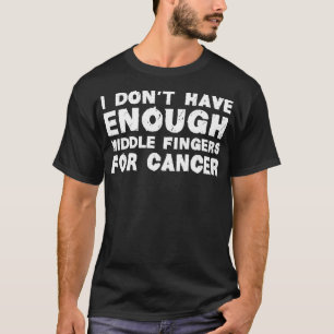 Ich habe nicht genug Mittelfinger für den Krebs T-Shirt