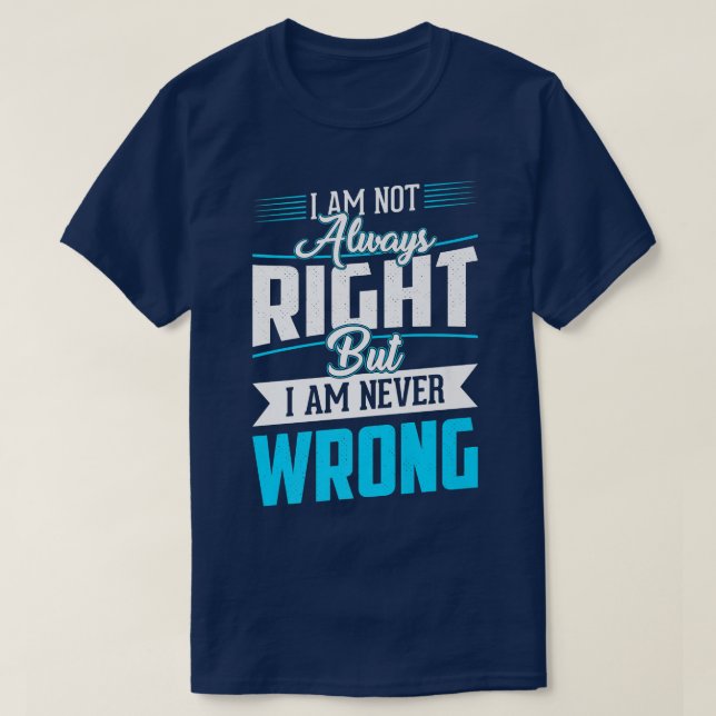Ich habe nicht immer recht, aber ich bin nie Cool  T-Shirt (Design vorne)