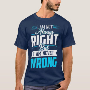 Ich habe nicht immer recht, aber ich bin nie Cool T-Shirt
