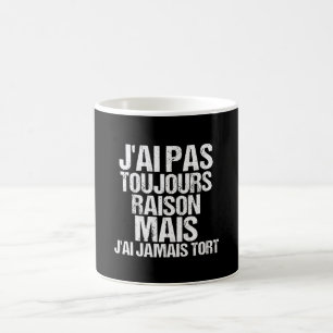Ich habe nicht immer recht, aber ich habe nie unre kaffeetasse