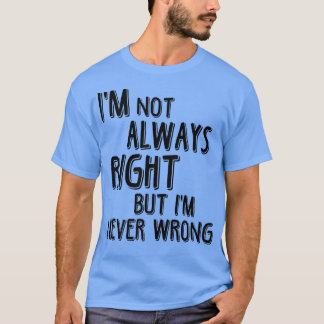 Ich habe nicht immer recht, aber ich habe nie Unre T-Shirt