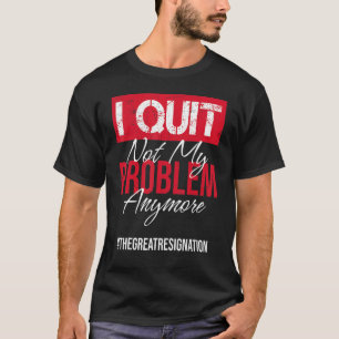 Ich habe nicht mehr mein Problem, noch sarkastisch T-Shirt