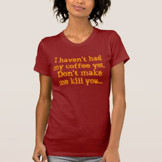 Ich habe nicht meinen Kaffee noch getrunken. T-Shirt