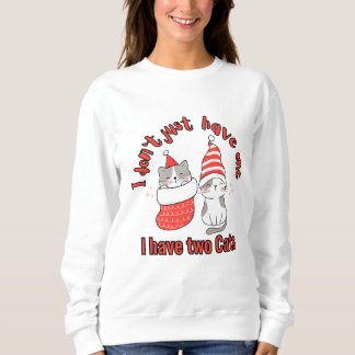 Ich habe nicht nur eine, die ich zwei Katzen habe Sweatshirt