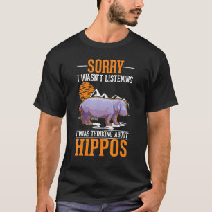 Ich habe nicht zugehört, ich dachte an Flusspferde T-Shirt