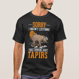 Ich habe nicht zugehört, ich dachte an Tapire T-Shirt