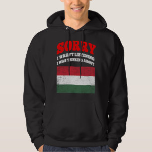 Ich habe nicht zugehört, ich habe an Ungarn gedach Hoodie