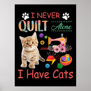 Ich habe nie allein gequilt, dass Katzen das Quilt Poster